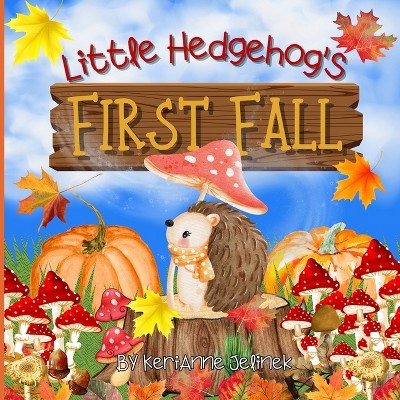 Little Hedgehog's First Fall - by  Kerianne N Jelinek (Paperback)