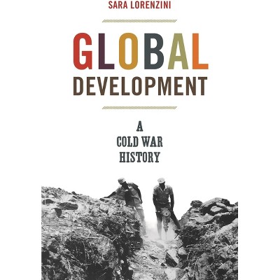 Global Development - (America in the World) by  Sara Lorenzini (Paperback)