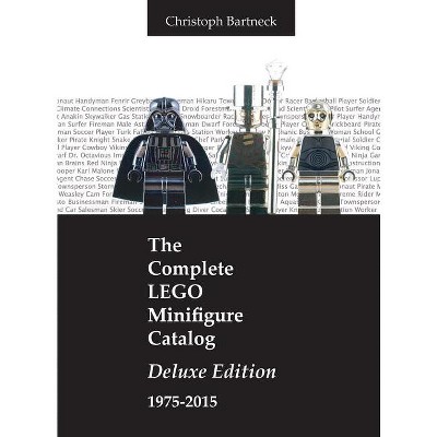 The Complete LEGO Minifigure Catalog 1975-2015 - by  Christoph Bartneck (Hardcover)