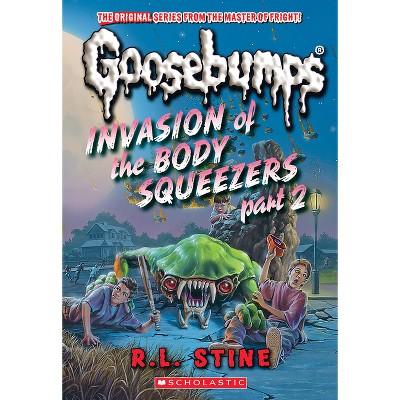 Invasion of the Body Squeezers: Part 2 (Goosebumps Classics #42) - (Classic Goosebumps) by  R L Stine (Paperback)