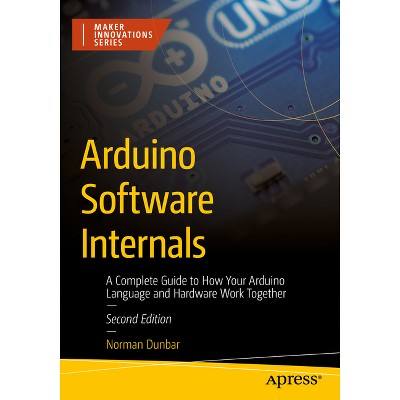 Arduino Software Internals - (Maker Innovations) 2nd Edition by  Norman Dunbar (Paperback)
