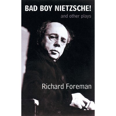 Bad Boy Nietzsche! and Other Plays - by  Richard Foreman (Paperback)