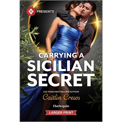Carrying a Sicilian Secret - (Notorious Mediterranean Marriages) Large Print by  Caitlin Crews (Paperback)
