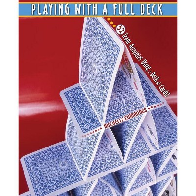 Playing with a Full Deck: 52 Team Activities Using a Deck of Cards! - by  Cummings Michelle (Paperback)
