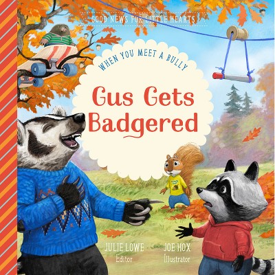 Gus Gets Badgered - (Good News for Little Hearts) by  Julie Lowe (Hardcover)