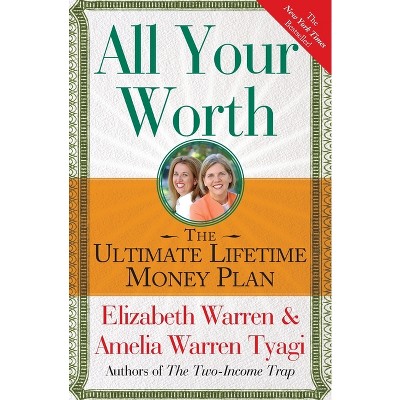 All Your Worth - (A Guide to Personal Finances) by  Elizabeth Warren & Amelia Warren Tyagi (Paperback)