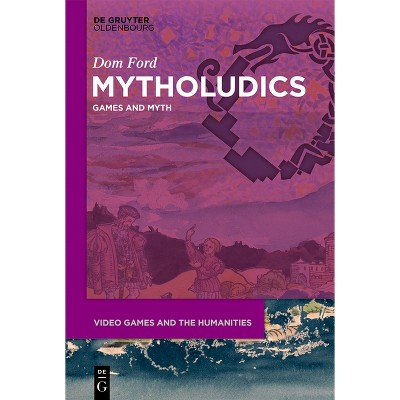 Mytholudics - (Video Games and the Humanities) by  Dom Ford (Hardcover)