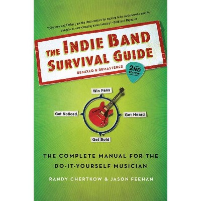 The Indie Band Survival Guide, 2nd Ed. - 2nd Edition by  Randy Chertkow & Jason Feehan (Paperback)
