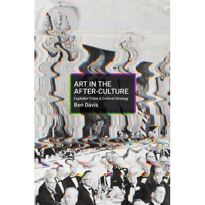 Art in the After-Culture - by  Ben Davis (Paperback)