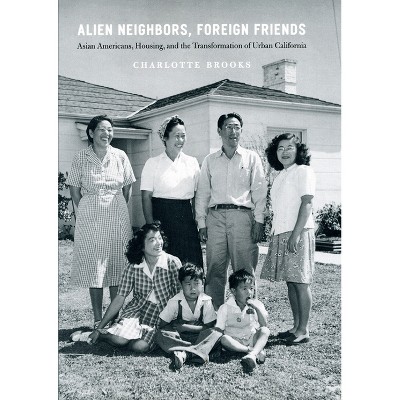 Alien Neighbors, Foreign Friends - (Historical Studies of Urban America) by  Charlotte Brooks (Paperback)