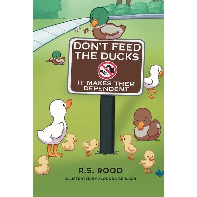 Don't Feed the Ducks - by R S Rood