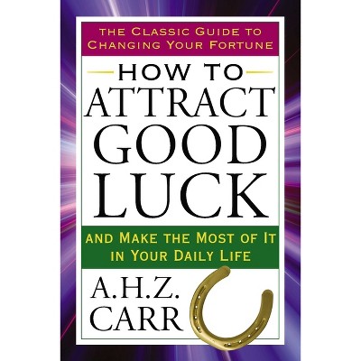 How to Attract Good Luck - (Tarcher Success Classics) by  A H Z Carr (Paperback)