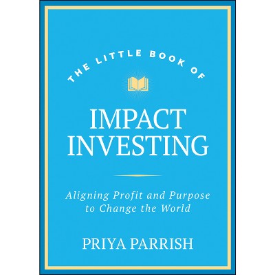 The Little Book of Impact Investing - (Little Books. Big Profits) by  Priya Parrish (Hardcover)