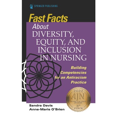 Fast Facts about Diversity, Equity, and Inclusion in Nursing - by  Anne Marie O'Brien & Sandra Davis (Paperback)