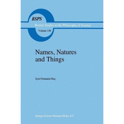 Names, Natures and Things - (Boston Studies in the Philosophy and History of Science) by  Syed Nomanul Haq (Paperback)