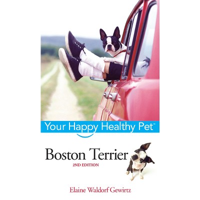Boston Terrier - (Your Happy Healthy Pet Guides) 2nd Edition by  Elaine Waldorf Gewirtz (Hardcover)