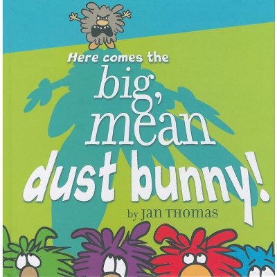 Here Comes the Big, Mean Dust Bunny! - (The Rhyming Dust Bunnies Books) by  Jan Thomas (Hardcover)