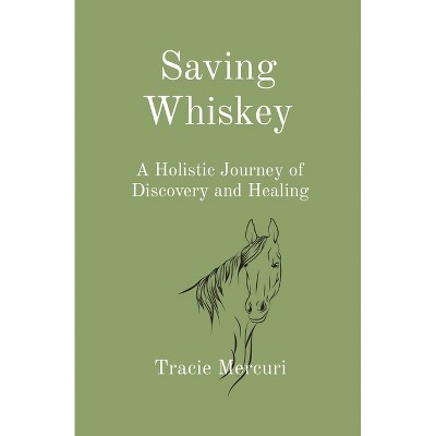 Saving Whiskey - (The Mercuri Method) by  Tracie Mercuri (Paperback)
