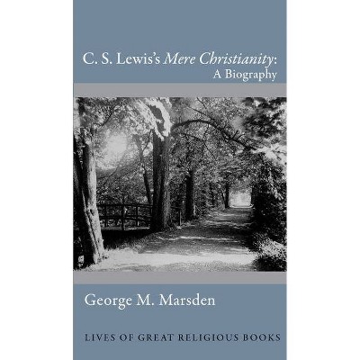 C. S. Lewis's Mere Christianity - (Lives of Great Religious Books) by George M Marsden