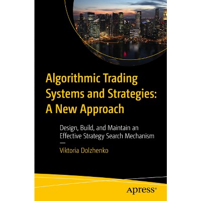 Algorithmic Trading Systems and Strategies: A New Approach - by  Viktoria Dolzhenko (Paperback)