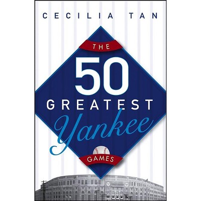 The 50 Greatest Yankee Games - by Cecilia Tan