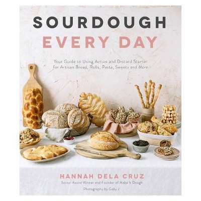 Sourdough Every Day - by  Hannah Dela Cruz (Paperback)