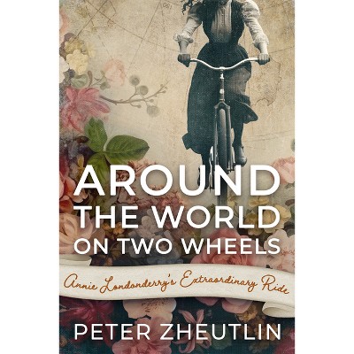 Around The World On Two Wheels - by  Peter Zheutlin (Paperback)
