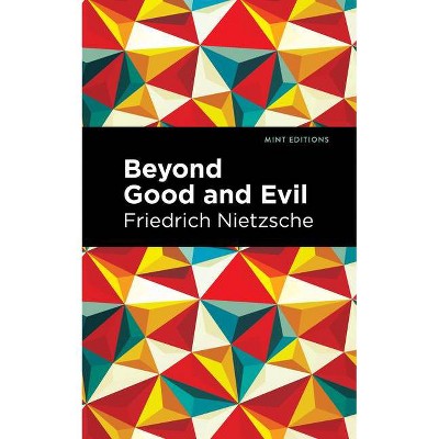 Beyond Good and Evil - (Mint Editions (Philosophical and Theological Work)) by  Friedrich Nietzsche (Paperback)