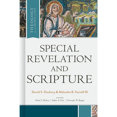 Special Revelation and Scripture - (Theology for the People of God) by  David S Dockery & Malcolm B Yarnell (Hardcover)