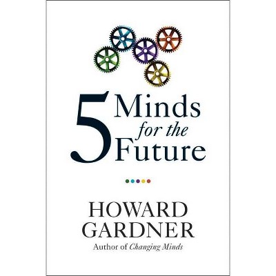 Five Minds for the Future - by  Howard Gardner (Paperback)