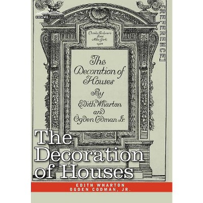 The Decoration of Houses - by  Edith Wharton & Ogden Codman (Hardcover)