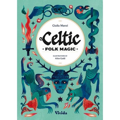 Celtic Folk Magic - by  Giulia Manzi (Hardcover)