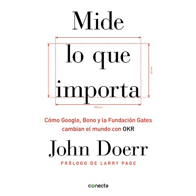 Mide Lo Que Importa: Cómo Google, Bono y la Fundación Gates Cambian el Mundo Con OKR - by  John Doerr (Paperback)