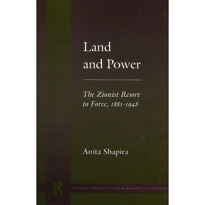 Land and Power - (Stanford Studies in Jewish History and Culture) by  Anita Shapira (Paperback)