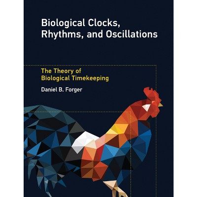 Biological Clocks, Rhythms, and Oscillations - by  Daniel B Forger (Paperback)