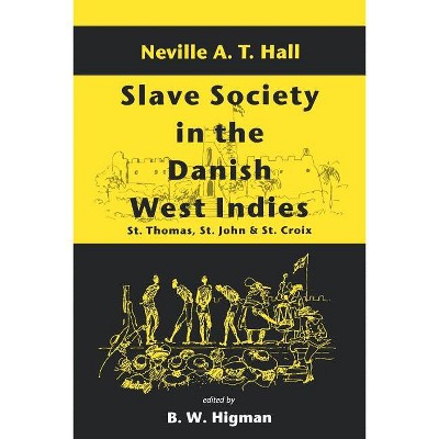Slave Society in the Danish West Indies - by  Neville A T Hall (Paperback)