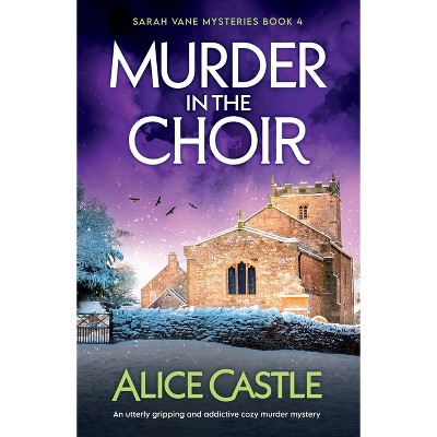 Murder in the Choir - (Sarah Vane Mysteries) by  Alice Castle (Paperback)