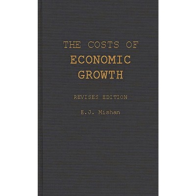 The Costs of Economic Growth - by  E J Mishan (Hardcover)