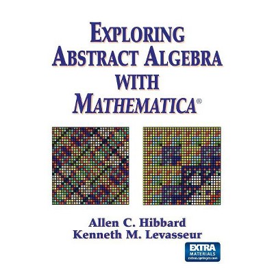 Exploring Abstract Algebra with Mathematica(r) - by  Allen C Hibbard & Kenneth M Levasseur (Paperback)