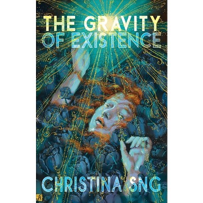 The Gravity of Existence - by  Christina Sng (Paperback)
