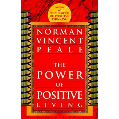 The Power of Positive Living - by  Norman Vincent Peale (Paperback)