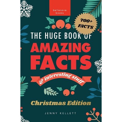 The Huge Book of Amazing Facts and Interesting Stuff Christmas Edition - (Christmas Fun Facts) by Jenny Kellett