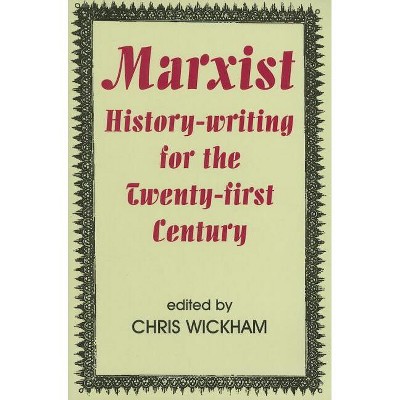 Marxist History-Writing for the Twenty-First Century - (British Academy Original Paperbacks) by  Chris Wickham (Paperback)