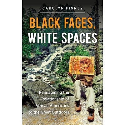 Black Faces, White Spaces - by  Carolyn Finney (Paperback)