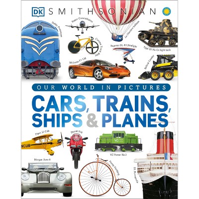 Cars, Trains, Ships, and Planes - (DK Our World in Pictures) by  DK (Hardcover)