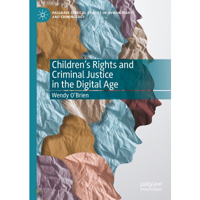 Children's Rights and Criminal Justice in the Digital Age - (Palgrave Critical Studies in Human Rights and Criminology) by  Wendy O'Brien (Hardcover)