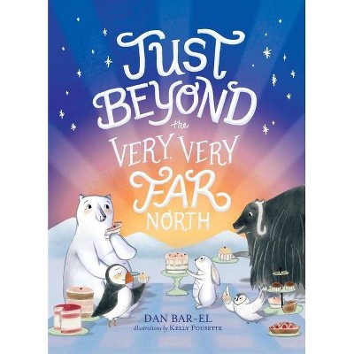 Just Beyond the Very, Very Far North - (The Very, Very Far North) by  Dan Bar-El (Hardcover)