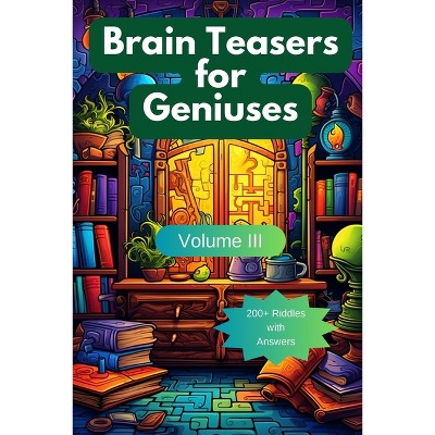 Brain Teasers for Geniuses - (Paperback)