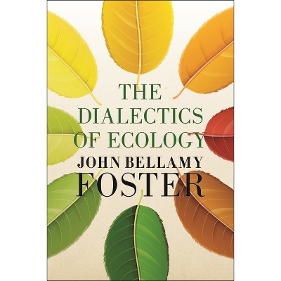 The Dialectics of Ecology - by  John Bellamy Foster (Hardcover)