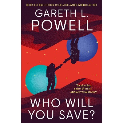 Who Will You Save? - by  Gareth L Powell (Paperback)